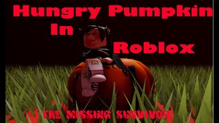 Hungry Pumpkin In Roblox? The Missing Survivor