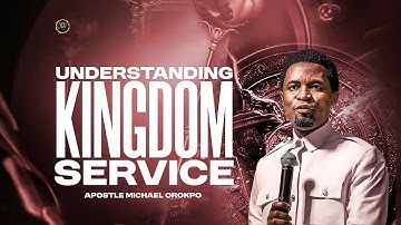 Understanding Kingdom Service | Systems of Divine Wealth and Riches | Apostle Michael Orokpo