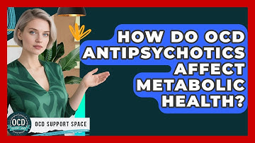 How Do OCD Antipsychotics Affect Metabolic Health? - OCD Support Space