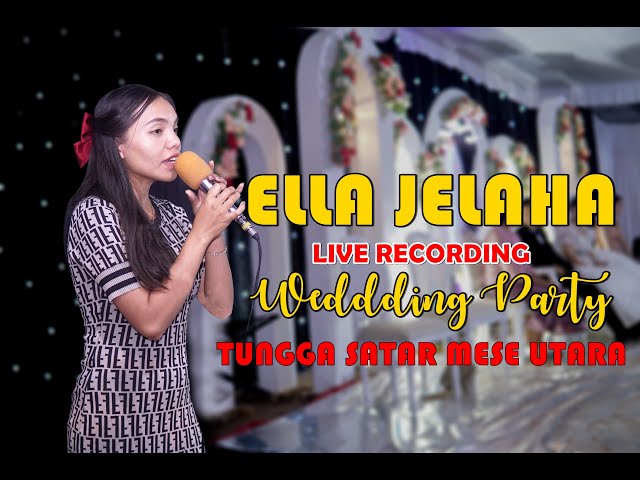 ELLA JELAHA LIVE RECORDING WEDDING PARTY TUNGGA SATAR MESE UTARA BERSAMA KHEYZHA SOUND SISTEM class=