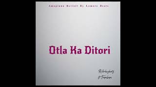 Killorbeezbeatz _  Otla Ka Ditori ( Amapiano Revisit) ft.Trapshaps by Lamore Beats SA