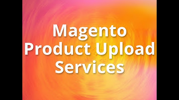 Magento Product Upload Services