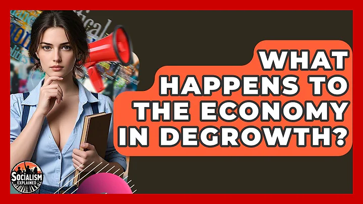 What Happens To The Economy In Degrowth? - Socialism Explained