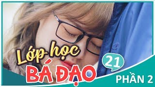Lớp Học Bá Đạo - Phần 2: Tập 21 - Phim Học Đường | Phim Cấp 3 Hay 2018
