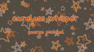 careless whisper - george michael