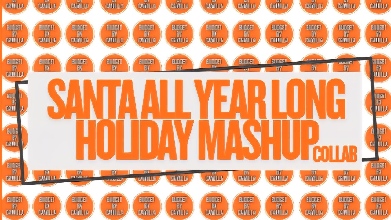 SANTA ALL YEAR LONG & HOLIDAY MASHUP- COLLAB.