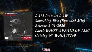 RAM Presents RAW - Something Else (Extended Mix) [WHO'S AFRAID OF 138?!]