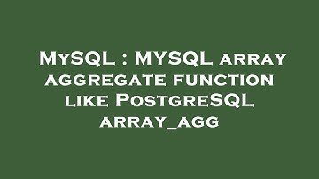 MySQL : MYSQL array aggregate function like PostgreSQL array_agg