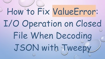 How to Fix ValueError: I/O Operation on Closed File When Decoding JSON with Tweepy