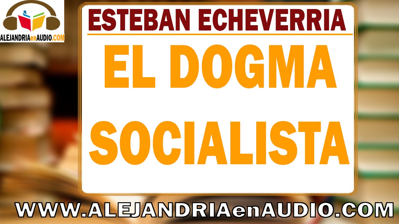 El dogma socialista -Esteban Echevarria |ALEJANDRIAenAUDIO - YouTube