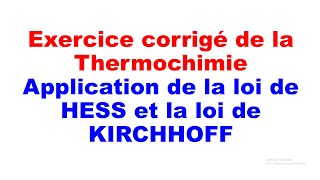 Exercice thermochimie : la loi de HESS et la loi de KIRCHHOFF