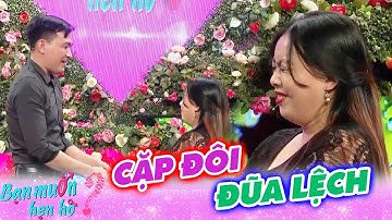 Cặp đôi ĐŨA LỆCH siêu dễ thương khiến ông mai bà mối SẴN SÀNG tài trợ CHI PHÍ HẸN HÒ | BMHH 722