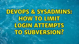 Famous DevOps & SysAdmins: How to limit login attempts to Subversion? (2 Solutions!!) Wealth