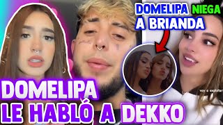 💔 DOMELIPA niega a BRIANDA ¡NO SOMOS NOVIAS! |😳 DEKKO recibe llamada de DOMELIPA