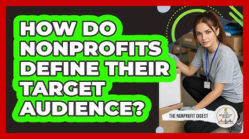 How Do Nonprofits Define Their Target Audience? - The Nonprofit Digest