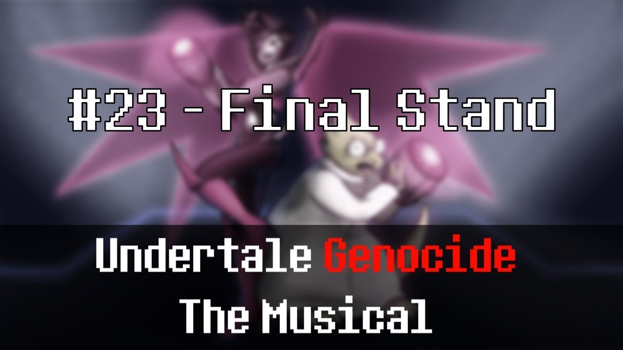 Undertale Genocide The Musical Final Stand Youtube Undertale Genocide The Musical Final Stand Youtube