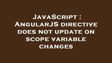 JavaScript : AngularJS directive does not update on scope variable changes