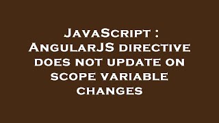 JavaScript : AngularJS directive does not update on scope variable changes