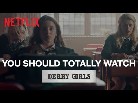 You Should Totally Watch | Derry Girls | Netflix