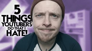 5 ANNOYING THINGS ALL YOUTUBERS DO