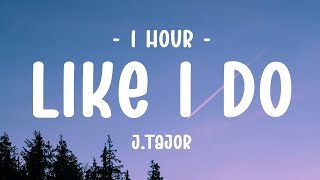 [1 HOUR - Lyrics] J.Tajor - Like I Do