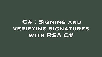 C# : Signing and verifying signatures with RSA C#