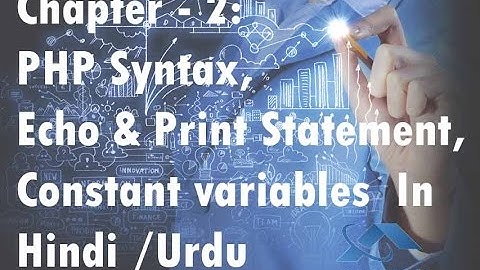 Chapter  2: PHP Syntax, echo & Print Statement , Constant Variable in Hindi / Urdu