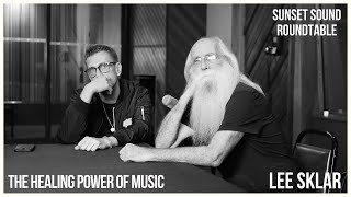 The Healing Power of MUSIC with Lee Sklar on  Sunset Sound Roundtable