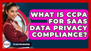 What Is CCPA For SaaS Data Privacy Compliance? - The SaaS Pros Breakdown