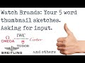 Watch Brands: Your 5 word thumbnail sketches. Asking for input.