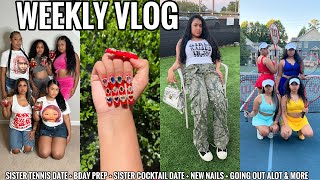 WEEKLY VLOG | SISTER TENNIS DATE + BDAY PREP + SISTER COCKTAIL DATE + NEW NAILS +GOING OUT ALOT&amp;MORE