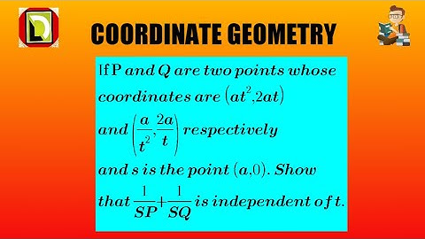 If P and Q are two points whose coordinates are (at^2,2at), and (a/t^2 , 2a/t) respectively and s ..