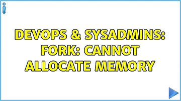 DevOps & SysAdmins: fork: Cannot allocate memory