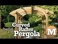 Build a curved rafter cedar pergola  sawn arches