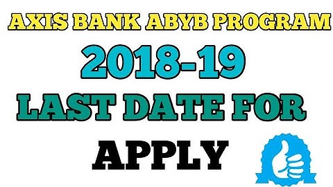 AXIS BANK ABYB PROGRAM 2018-19 LAST DATE FOR APPLY