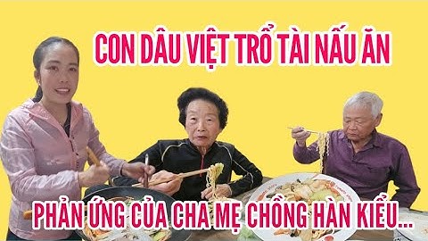 574🇰🇷 CON DÂU VIỆT TRỔ TÀI  NẤU ĂN VÀ PHẢN ỨNG CỦA CHA MẸ CHỒNG HÀN KIỂU... 
