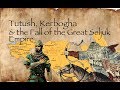 Tutush, Kerbogha & the Fall of the Great Seljuk Empire
