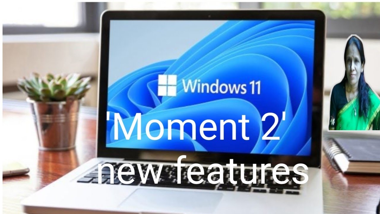 Windows 11 'Moment 2' new features|ratan agarwal it informer - YouTube