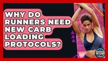 Why Do Runners Need New Carb Loading Protocols? - Running Beyond Limits