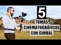 MEJORES 5 TOMAS CINEMATOGRÁFICAS CON GIMBAL|CONSEJOS y TRUCOS