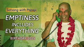 PAPAJI - Emptiness includes Everything - Birthday 2025