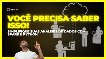 Como utilizar o Spark com Python para processamento de Big Data