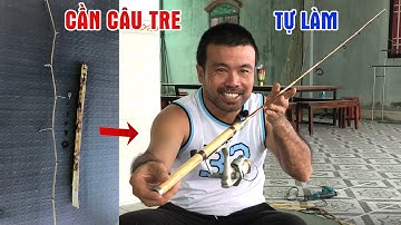Cách Chế Cần Câu Máy Đơn Giản Bằng Tre ● Bamboo Fishing Rod | Tâm Râu Vlog #93