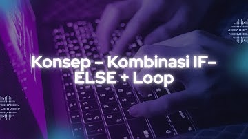 4 | Konsep – Kombinasi IF–ELSE + Loop