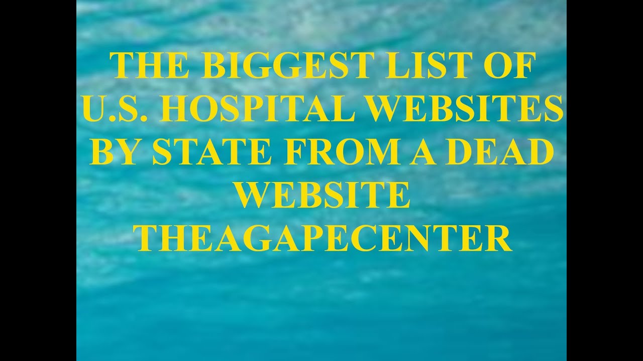 THE BIGGEST LIST OF U.S. HOSPITAL WEBSITES BY STATE FROM A DEAD WEBSITE THEAGAPECENTER