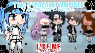 •[Two handsome vampires like me]• GLMM // Gacha life