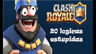 20 logicas estupidas de clash royale 20 stupid logic of clash royale
