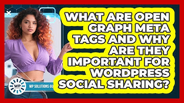 What Are Open Graph Meta Tags And Why Are They Important For WordPress Social Sharing?