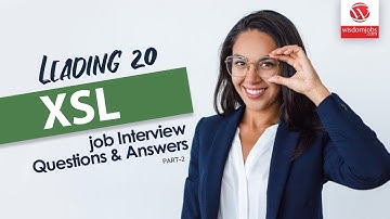 XSL Interview Questions and Answers 2019 Part-2 | XSL Interview Questions | Wisdom IT Services