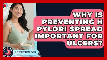 Why Is Preventing H Pylori Spread Important For Ulcers? - Ulcer Support Network